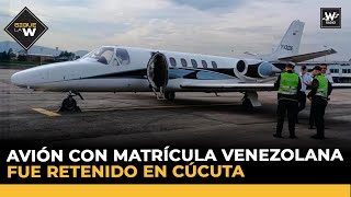 Avión con matrícula venezolana fue retenido en Cúcuta  Sigue La W [upl. by Nolan]