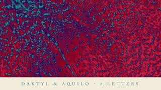 Daktyl amp Aquilo  6 Letters [upl. by Wichman105]