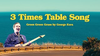 3 Times Table Song Green Green Grass by George Ezra [upl. by Llehsram]