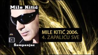 Mile Kitic  Zapalicu sve  Audio 2006 [upl. by Elleina]