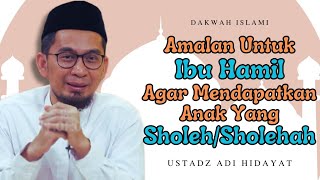 AMALAN UNTUK IBU HAMIL AGAR MENDAPATKAN KETURUNAN YANG SHOLEH DAN SHOLEHAH  Ustadz Adi Hidayat [upl. by Arabela]