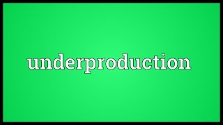 Underproduction Meaning [upl. by Assilla]