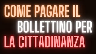 COME PAGARE IL BOLLETTINO PER LA CITTADINANZA [upl. by Yelrahc]