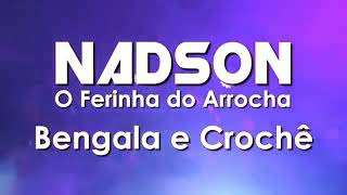 🎑 NADSON O FERINHA DO ARROCHA  BENGALA E CROCHÊ 💏 [upl. by Jacobine]