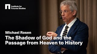 Michael Rosen The Shadow of God and the Passage from Heaven to History [upl. by Aicilaanna620]