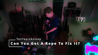 Can You Get A Rope To Fix It  TenYearsAsleep [upl. by Jacobo]