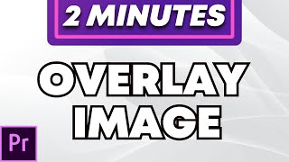 How To Overlay Image in Adobe Premiere Pro  2024 [upl. by Suoicerp]