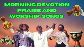 Morning Devotion Praise and Worship songs Best of Nigerian Praise and Worship songs [upl. by Annie339]