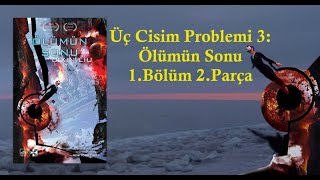 Üç Cisim Problemi 3 Ölümün Sonu  1Bölüm 2Parça [upl. by Epoillac]