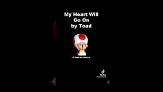 My heart will go on  Toad Cover Short version [upl. by Yremrej]