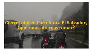 Cierre total en Carretera a El Salvador ¿qué rutas alternas tomar [upl. by Mauricio]