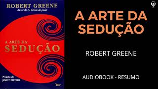 A ARTE DA SEDUÇÃO  Robert Greene  AUDIOBOOK RESUMO [upl. by Dibbell796]