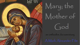 Mary the Mother of God  An Orthodox Documentary Film [upl. by Swetlana788]