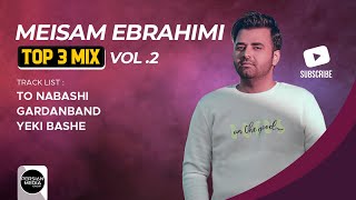 Meysam Ebrahimi  Top 3 Mix I Vol 2  میثم ابراهیمی  سه تا از بهترین ها [upl. by Farlee]