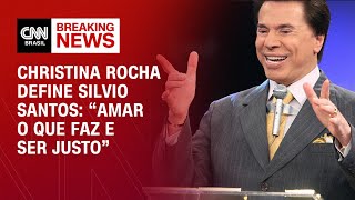 Christina Rocha define Silvio Santos “Amar o que faz e ser justo”  AGORA CNN [upl. by Eluj]