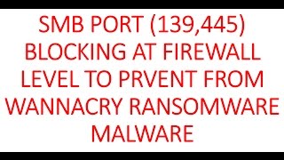 SMB Port139 445 blocking to prevent from Wannacry Ransomware Malware [upl. by Bodrogi745]