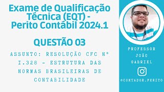 EQT PERITO CONTÁBIL 20241  QUESTÃO 03  Resolução 1328 Estrutura das Normas Brasileiras Contábeis [upl. by Ettecul]