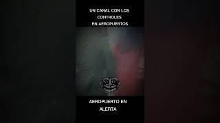 UN CANAL CON LOS CONTROLES EN AEROPUERTOS aeropuertoenalerta [upl. by Knox]