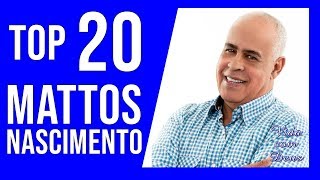 TOP 20 MATTOS NASCIMENTO CANAL VIDA COM DEUS [upl. by Machutte]