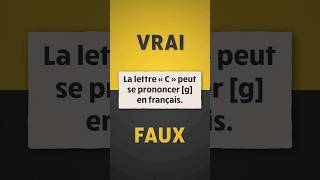 VRAI ou FAUX  😊 La lettre « C » peut se prononcer g en français [upl. by Maxentia650]