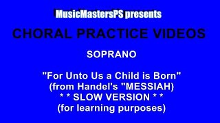 “For Unto Us a Child is Born” Handel from “Messiah” Soprano PRACTICE VIDEO  SLOW VERSION [upl. by Selyn]