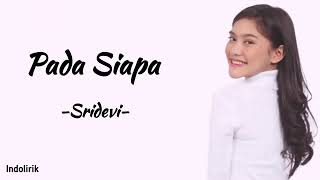 Pada Siapa  SriDevi  Lirik Lagu [upl. by Clemente311]