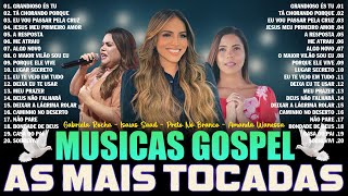 MUSICAS GOSPEL AS MAIS TOCADAS COM LETRAS  GABRIELA ROCHA FERNANDINHO ISAÍAS SAAD MIDIAN LIMA [upl. by Soane]