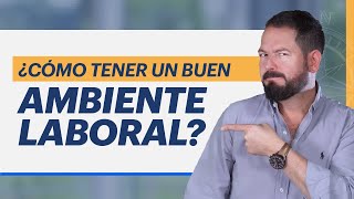 5 CLAVES PARA TENER EL MEJOR AMBIENTE LABORAL  APRENDE A DISFRUTAR TU TRABAJO CON ESTOS TRUCOS [upl. by Marcellus]