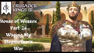 Crusader Kings 3  House of Wessex  Part 24  Waging My Stepmothers War [upl. by Ardel]