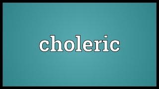 Choleric Meaning [upl. by Gwenn]