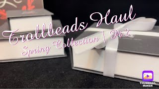 Trollbeads Haul  Spring Collection part 2 [upl. by Icram]