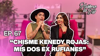 Hablemos De Tal  Ep 67  “CHISME KENEDY ROJAS MIS DOS EX RUFIANES”  UnTalFredo [upl. by Ytisahc]