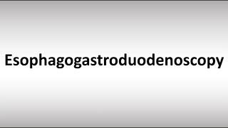 How to Pronounce Esophagogastroduodenoscopy [upl. by Lombardi]