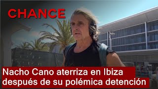 Nacho Cano aterriza en Ibiza después de su polémica detención [upl. by Inoue362]