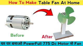 How To Make Table Fan At Home  घर पर बनाओ PowerFull 775 Dc Motor से Fan [upl. by Bowne]