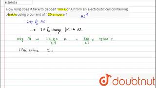 How long does it take to deposit 100 g of Al from an electrolytic cell containing Al2O3 us [upl. by Aenit]