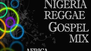 Nigeria Gospel Reggae mix  Africa Gospel Reggae REGGAE GOSPEL MUSIC [upl. by Morville71]