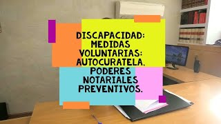 Discapacidad  antes INCAPACITACION y poderes notariales preventivos la autocuratela [upl. by Udele]