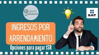 OPCIONES PARA PAGAR ISR EN ARRENDAMIENTO [upl. by Ramunni451]