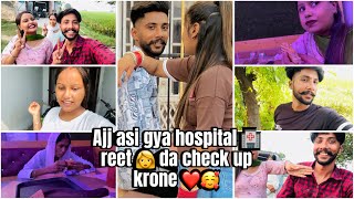 Ajj asi gya hospital 🏥 reet da 👩 check kap krone chk kro full vlog ​⁠ ​⁠ Preetakashvlogs [upl. by Dualc]