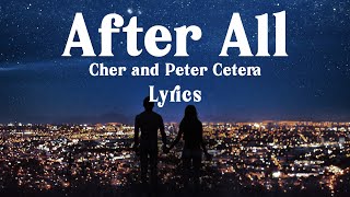 After All  Cher and Peter Cetera Lyrics [upl. by Darom352]