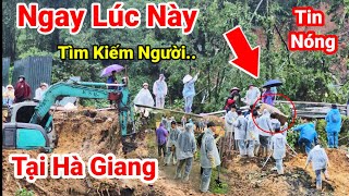 NóngNgay Lúc Này Tiếp Tục Tìm Kiếm Tại Khu Vực Sạt Lở Bắc Quang Hà Giang [upl. by Adrien]