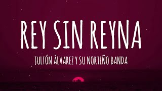 Julión Álvarez y su Norteño Banda  Rey Sin Reina LetraLyrics [upl. by Philbo]