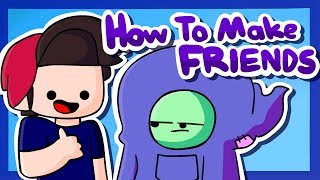 How To Make Friends ft GingerPale [upl. by Annoled]