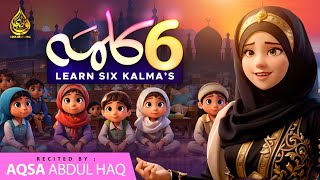 Islamic Kalimas in Arabic  learn Six Kalimas by Aqsa Abdul Haq 2024 [upl. by Bael714]