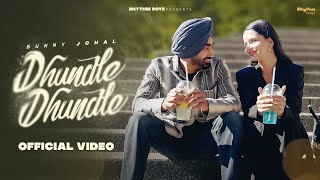 Dhundle Dhundle Full Video  Bunny Johal  Rhythm Boyz [upl. by Arihppas]