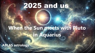 2025 and us  Part 2  When the Sun meets with Pluto to confirm the importance of this historic year [upl. by Acirdna956]