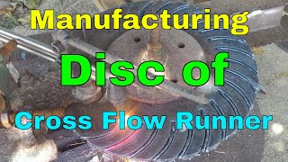 Manufacturing the Runner Disc of Cross Flow Turbine [upl. by Naresh]