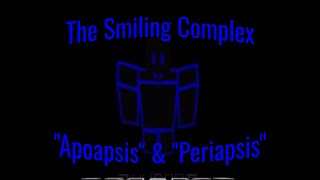 The Smiling Complex  quotApoapsisquot amp quotPeriapsisquot [upl. by Anelra]