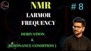 NMR SPECTROSCOPY 08  DERIVATION FOR LARMOR FREQUENCY amp RESONANCE CONDITION [upl. by Alda696]